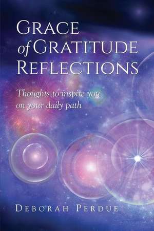 Grace of Gratitude Reflections de Deborah L. Perdue