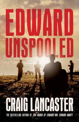 Edward Unspooled de Craig Lancaster