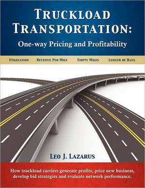 Truckload Transportation: One-Way Pricing & Profitability de Leo J. Lazarus