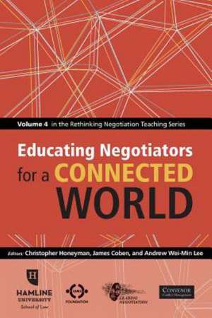 Educating Negotiators for a Connected World: Volume 4 in the Rethinking Negotiation Teaching Series de Christopher Honeyman