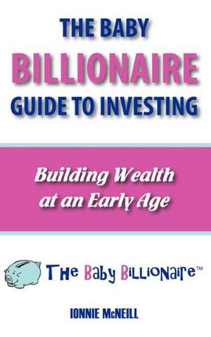 The Baby Billionaire Guide to Investing de Ionnie McNeill