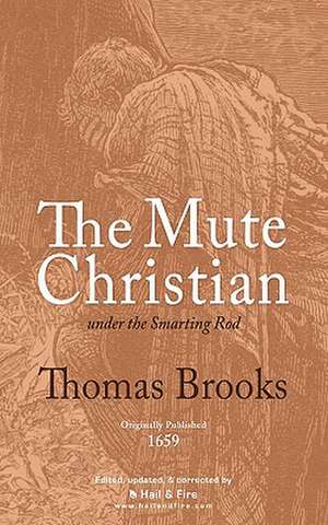 The Mute Christian Under the Smarting Rod: Or How to Make Home Happy de Thomas Brooks