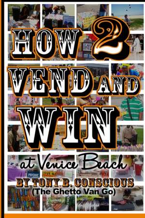 How to Vend and Win (at Venice Beach): Here to Nowhere de Tony B. Conscious