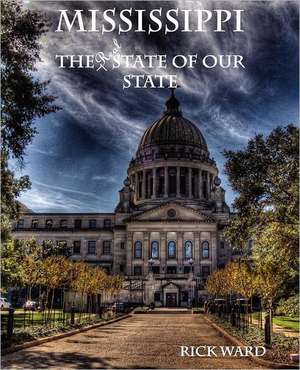 Mississippi: The Real State of Our State de Rick Ward