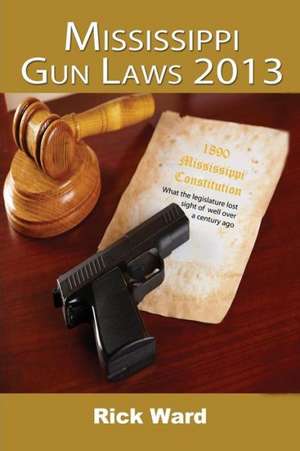 Mississippi Gun Laws 2013 de Rick Ward