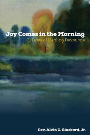 Joy Comes in the Morning de Alvin G. Blackard