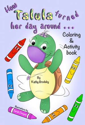 How Talula Turned Her Day Around: Activity/Coloring Book de Kathy Brodsky