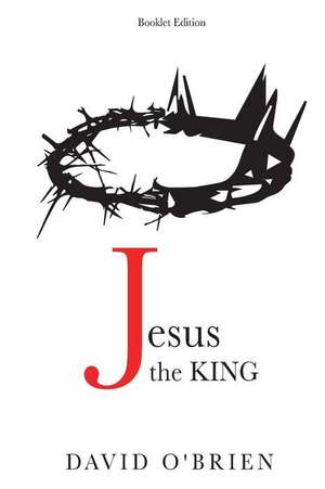 Jesus the King Booklet Edition: Discover the Greatest Path of All de David O'Brien