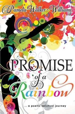 Promise of a Rainbow: A Poetic Spiritual Journey de Pamela Walker-Williams