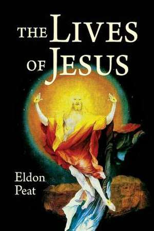 The Lives of Jesus de Eldon Peat