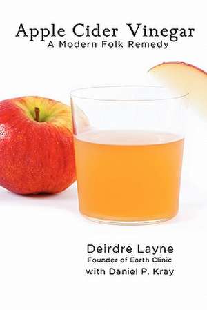 Apple Cider Vinegar: A Modern Folk Remedy de Daniel P. Kray