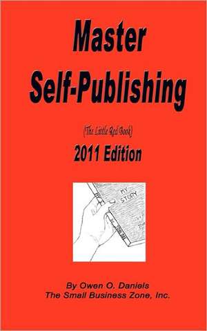 Master Self Publishing 2011 Edition: The Little Red Book de MR Owen O. Daniels