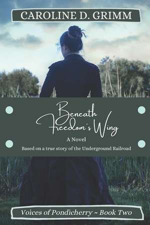 Beneath Freedom's Wing de Caroline D. Grimm