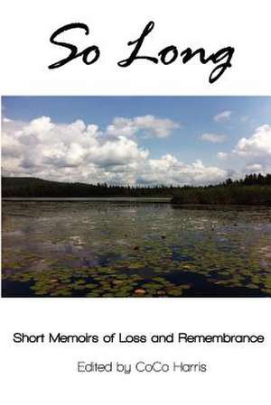 So Long: Short Memoirs of Loss and Remembrance de Coco Harris