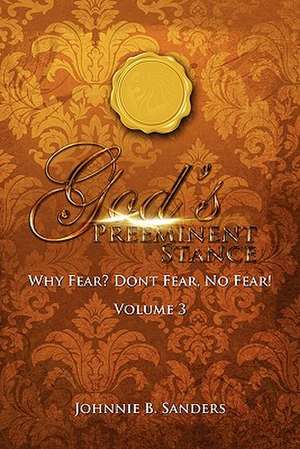 Gods' Preeminent Stance Vol 3 de Johnnie B Sanders