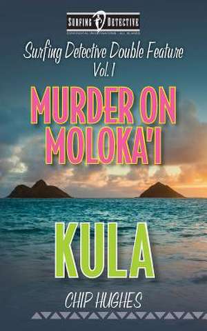 Surfing Detective Double Feature Vol. 1 Murder on Moloka'i Kula de Chip Hughes