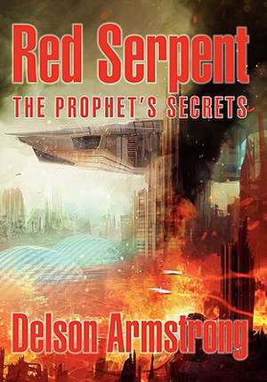 Red Serpent: The Prophet's Secrets de Delson Armstrong