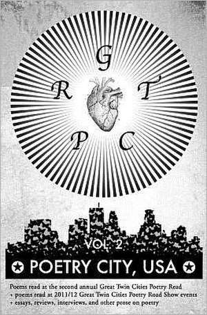 Poetry City, USA, Vol. 2: Poems Read at the Second Annual Great Twin Cities Poetry Read + Essays, Reivews, Interviews, and Other Prose on Poetry de Matt Mauch