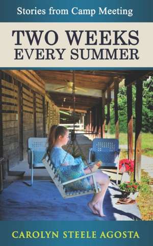 Two Weeks Every Summer: Stories from Camp Meeting de Carolyn Steele Agosta