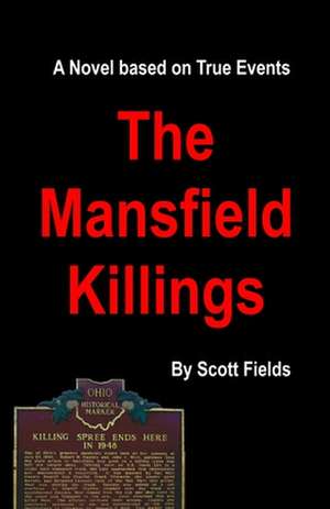 The Mansfield Killings: A Novel Based on True Events de Scott Fields