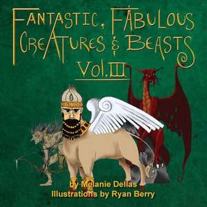 Fantastic, Fabulous Creatures & Beasts, Vol. III de Melanie Dellas