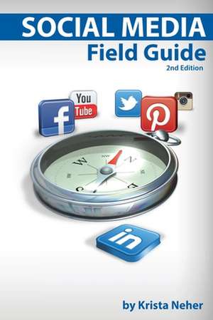 Social Media Field Guide: Discover the Strategies, Tactics and Tools for Successful Social Media Marketing de Krista Neher