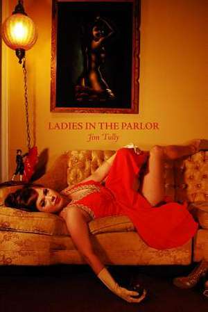 Ladies in the Parlor de Jim Tully