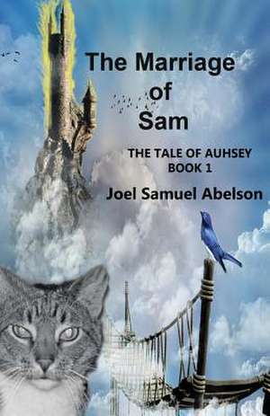 The Marriage of Sam: The Tale of Auhsey de Joel Samuel Abelson