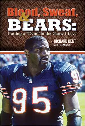 Blood, Sweat, & Bears: Putting a "Dent" in the Game I Love de Richard Dent