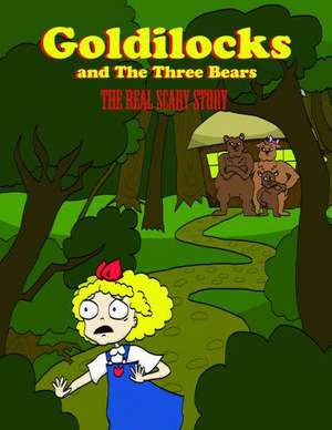 Goldilocks and the Three Bears: The Real Scary Story de Danuta Highet