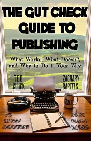 The Gut Check Guide to Publishing de Ted Kluck