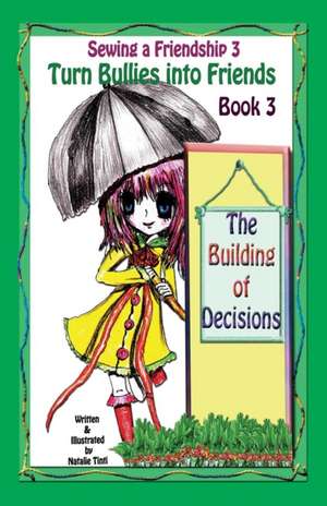 Sewing a Friendship 3. Turn Bullies Into Friends. the Building of Decisions de Natalie Tinti