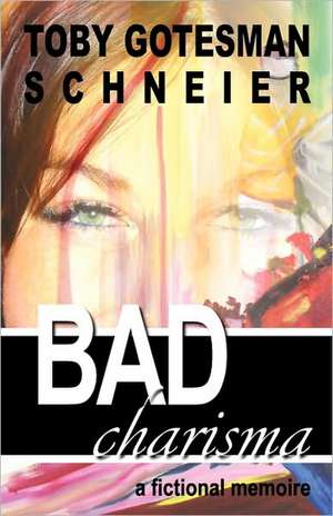 Bad Charisma de Toby Gotesman Schneier