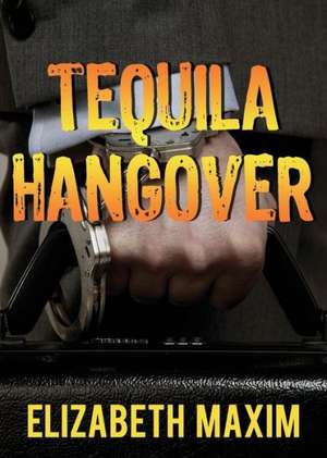 Tequila Hangover de Elizabeth Maxim