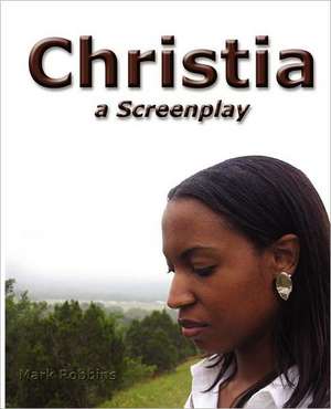 Christia: A Screenplay de Mark Robbins