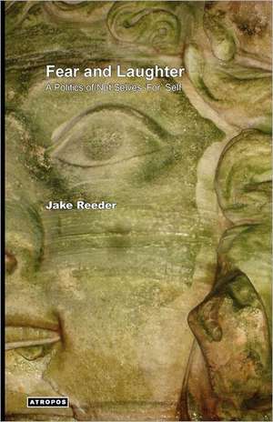 Fear and Laughter: A Politics of Not Selves 'For' Self de Jake Reeder