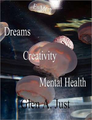 Dreams, Creativity & Mental Health de Glen A. Just