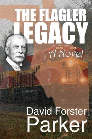 The Flagler Legacy de David Forster Parker