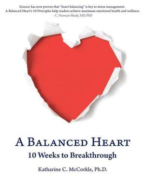 A Balanced Heart: 10 Weeks to Breakthrough de Katharine C. McCorkle