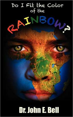 Do I Fit the Color of the Rainbow de John E. Bell