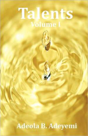 Talents Volume I: A Dad Pushes Too Hard de Adeola B. Adeyemi