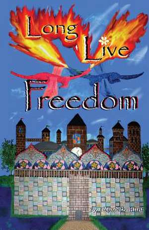 Long Live Freedom de Elizabeth Hunt