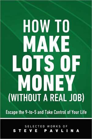 How to Make Lots of Money (Without a Real Job) - Escape the 9-To-5 and Take Control of Your Life: The Tanka Collections of Sanford Goldstein de Steve Pavlina