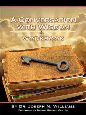 Workbook for a Conversation with Wisdom de Joseph N. Williams