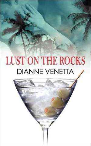 Lust on the Rocks de Dianne Venetta