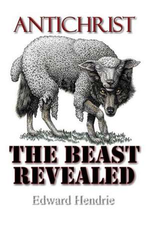 Antichrist: The Beast Revealed de Edward Hendrie