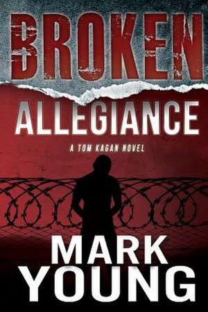 Broken Allegiance (a Tom Kagan Novel) de Mark Young