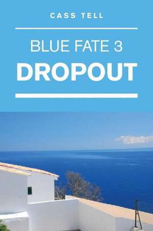 Dropout (Blue Fate 3) de Cass Tell