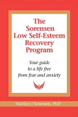 The Sorensen Low Self Esteem Recovery Program de Marilyn J Sorensen