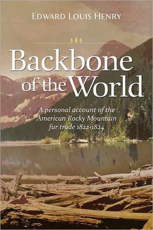 Backbone of the World de Edward Louis Henry